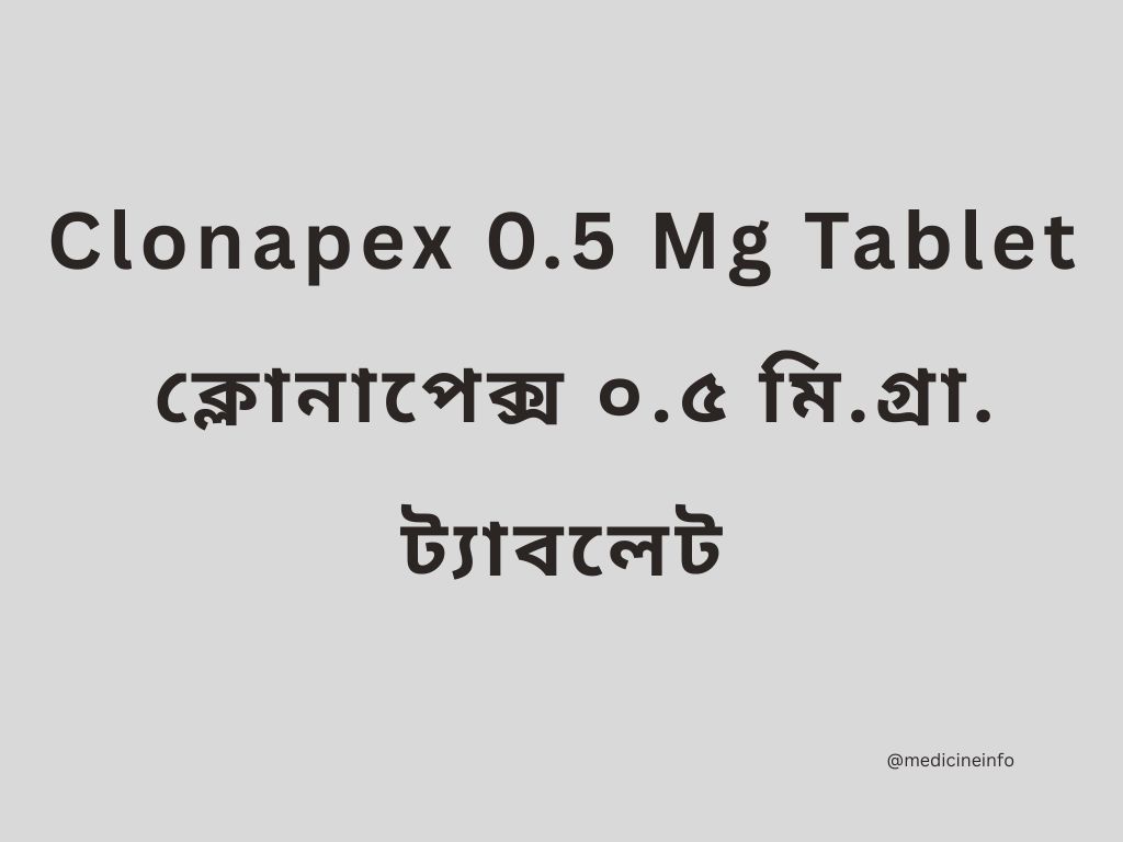 Clonapex 0.5 Mg Tablet | ক্লোনাপেক্স ০.৫ মি.গ্রা. ট্যাবলেট